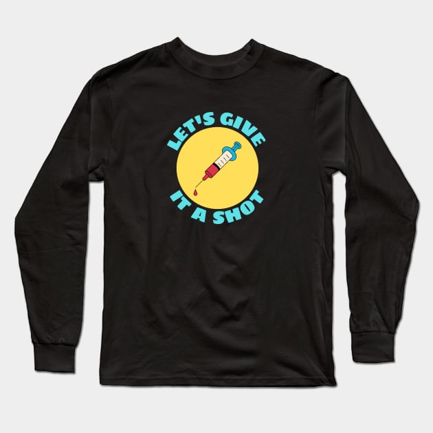 Let's Give It A Shot | Vaccine Pun Long Sleeve T-Shirt by Allthingspunny